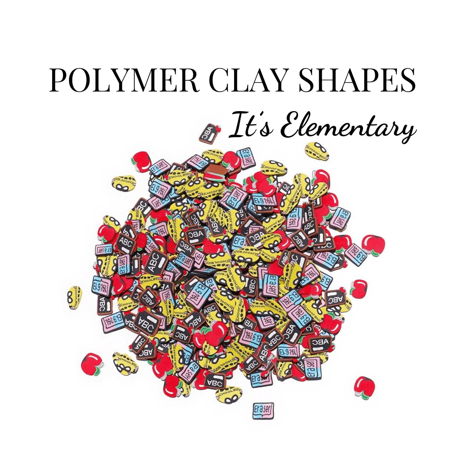 POLYMER CLAY SHAPES - IT'S ELEMENTARY - CLAY