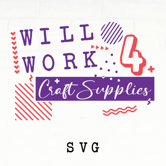 WILL WORK 4 CRAFT SUPPLIES - DIGITAL